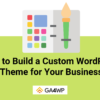 How to Build a Custom WordPress Theme for Your Business Banner