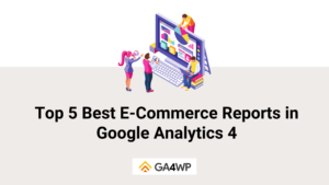 Top 5 Best E-Commerce Reports in Google Analytics 4 Banner